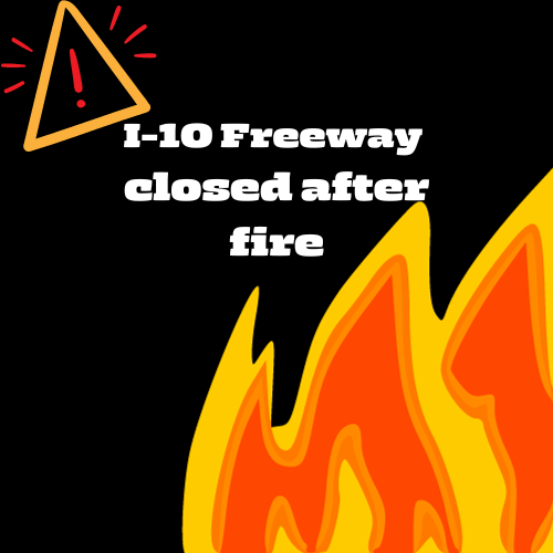 10 Freeway closure due to fire